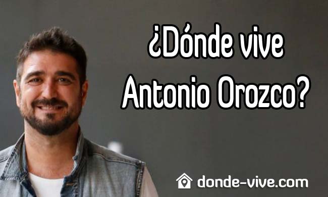 ¿Dónde vive Antonio Orozco?