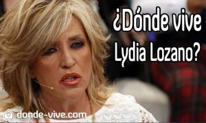 Dónde vive Lydia Lozano